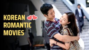 Top 21 Heart-Melting Korean Romantic Movies Filled With Love