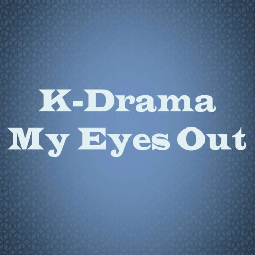 kdrama my eyes out podcast